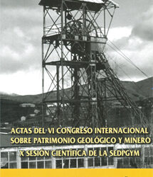 ACTAS DEL VI CONGRESO INTERNACIONAL SOBRE PATRIMONIO GEOLÓGICO Y MINERO. X SESIÓN CIENTÍFICA DE SEDPGYM