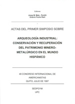 I Simposio sobre Arqueología Industrial: conservación y recuperación del Patrimonio Minero-Metalúrgico en el Mundo Hispánico. 49º Congreso Internacional de Americanistas. Quito, 1997.