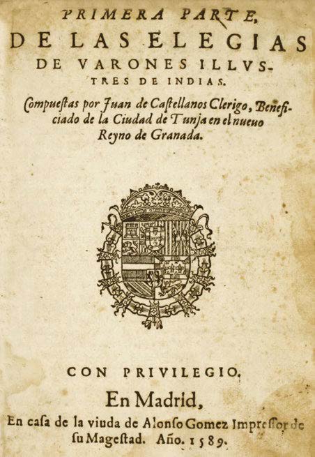 Figura 12. Portada de la primera parte del extenso poema “Elegías de varones ilustres de Indias” (1589) de Juan de Castellanos, cronista, poeta y tesorero de Cubagua desde 1531. Figure 12. Cover of the first part of the extensive poem “Elegies of illustrious men of the Indies” (1589) by Juan de Castellanos, chronicler, poet, and treasurer of Cubagua since 1531.